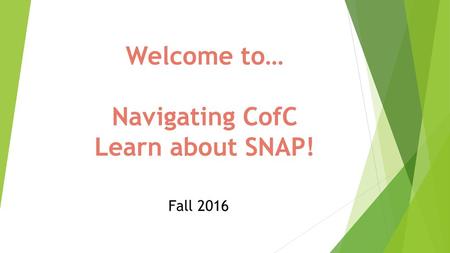 Welcome to… Navigating CofC Learn about SNAP!