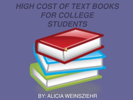 HIGH COST OF TEXT BOOKS FOR COLLEGE STUDENTS