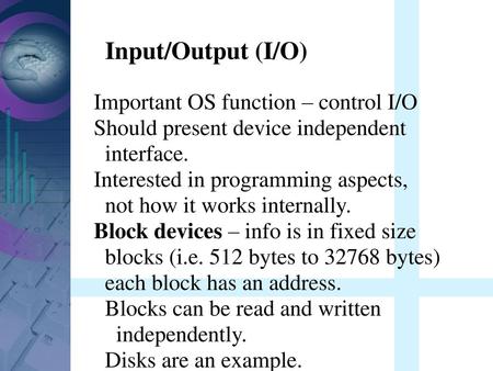 Input/Output (I/O) Important OS function – control I/O