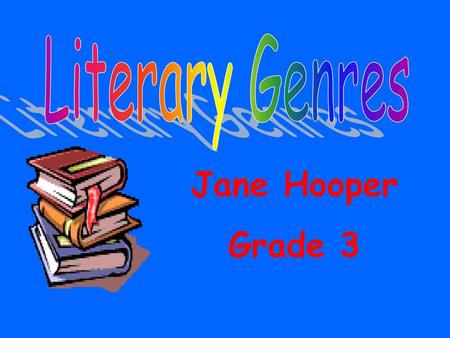 Literary Genres Jane Hooper Grade 3.
