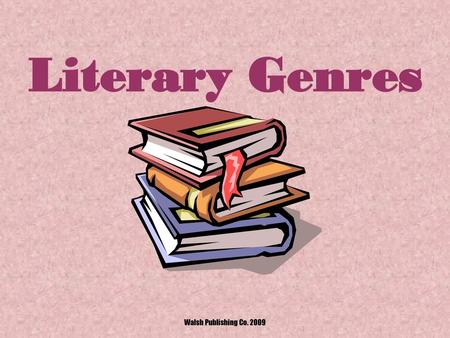 Literary Genres Walsh Publishing Co. 2009.