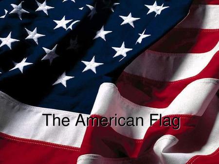 The American Flag The star is a symbol of the heavens and the divine goal to which man has aspired from time immemorial; the stripe is symbolic of the.