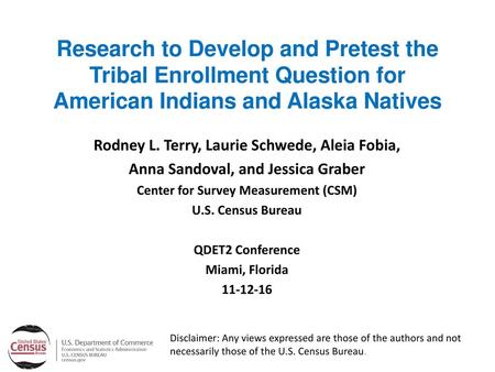 Research to Develop and Pretest the Tribal Enrollment Question for American Indians and Alaska Natives Rodney L. Terry, Laurie Schwede, Aleia Fobia,