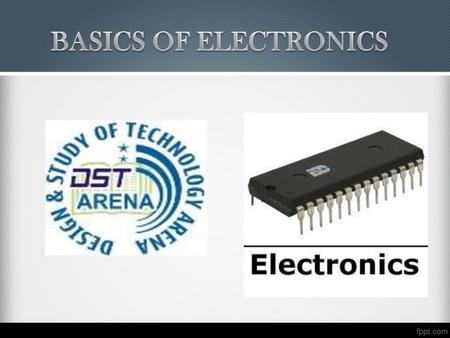 BASICS OF ELECTRONICS.