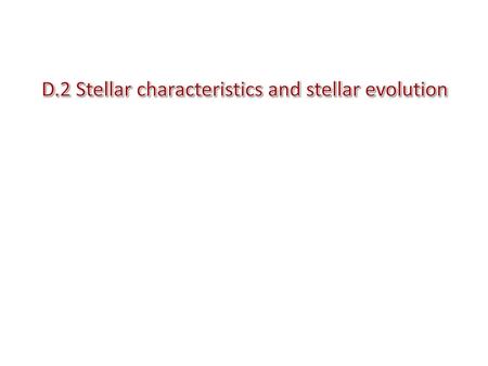 D.2 Stellar characteristics and stellar evolution