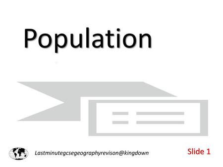 Lastminutegcsegeographyrevison@kingdown Population Slide 1 Lastminutegcsegeographyrevison@kingdown.