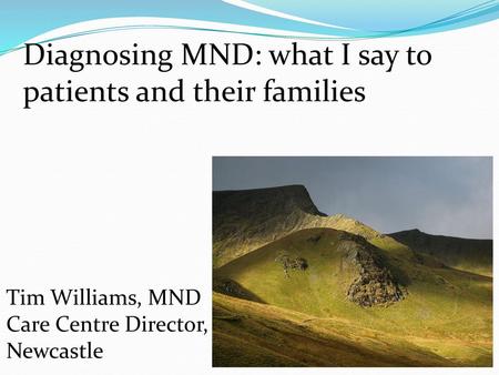 Diagnosing MND: what I say to patients and their families