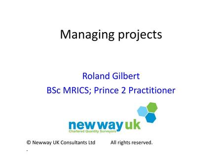 Roland Gilbert BSc MRICS; Prince 2 Practitioner