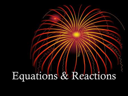 Equations & Reactions.