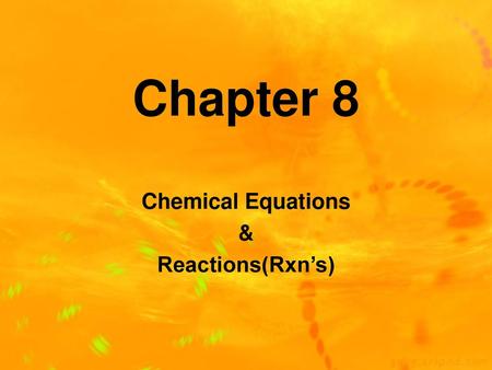 Chemical Equations & Reactions(Rxn’s)