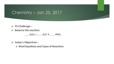 Chemistry – Jan 25, 2017 P3 Challenge – Balance this reaction: