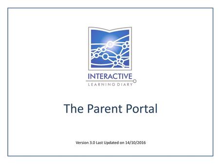 The Parent Portal Version 3.0 Last Updated on 14/10/2016.