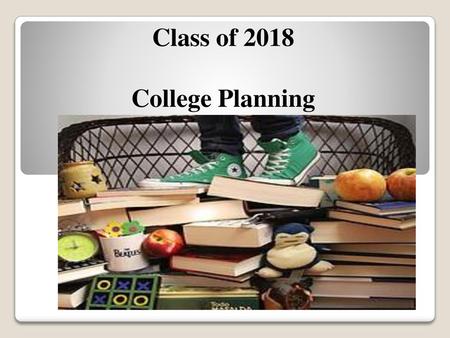 Class of 2018 College Planning