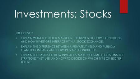 Investments: Stocks Objectives: