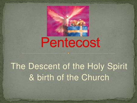 The Descent of the Holy Spirit & birth of the Church