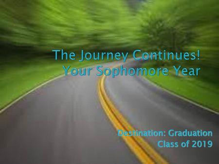 The Journey Continues! Your Sophomore Year