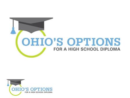 OHIO’S OPTIONS FOR A HIGH SCHOOL DIPLOMA