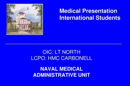OIC: LT NORTH LCPO: HMC CARBONELL NAVAL MEDICAL ADMINISTRATIVE UNIT