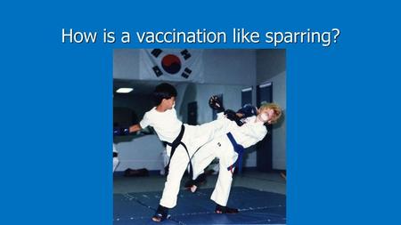 How is a vaccination like sparring?