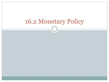 16.2 Monetary Policy.