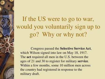 If the US were to go to war, would you voluntarily sign up to go