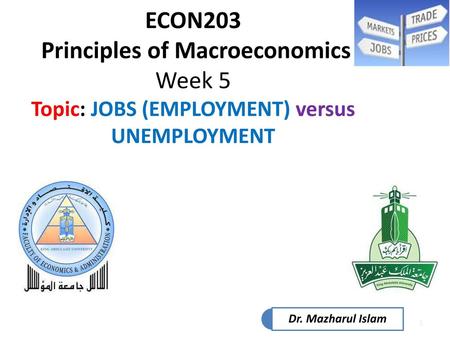 HBC608 ECON203 Principles of Macroeconomics Week 5 Topic: JOBS (EMPLOYMENT) versus UNEMPLOYMENT HBC608HBC608 ECON582 Dr. Mazharul Islam Finance NotesFinance.