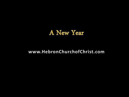 A New Year www.HebronChurchofChrist.com.