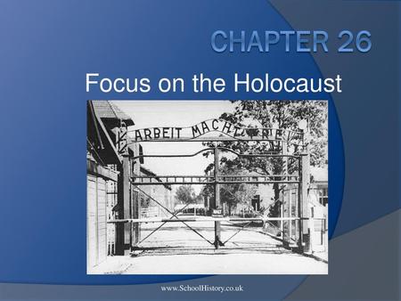 Chapter 26 Focus on the Holocaust www.SchoolHistory.co.uk.