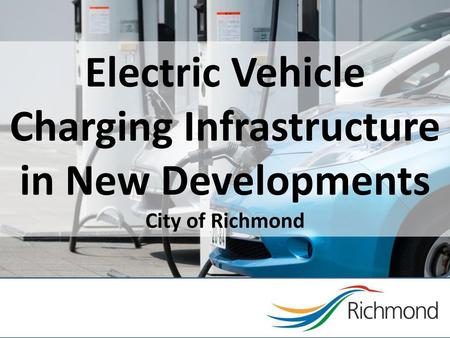 Agenda 1 – 1:10pm Introductions 1:10 – 1:30pm Context & Draft EV Charging Infrastructure Requirements 1:30 – 2pm EV Charging Requirement Options & Costing.