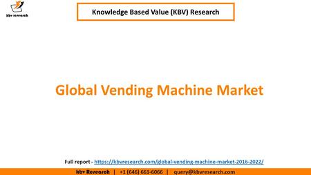 Kbv Research | +1 (646) | Executive Summary (1/2) Knowledge Based Value (KBV) Research Global Vending Machine Market Full.