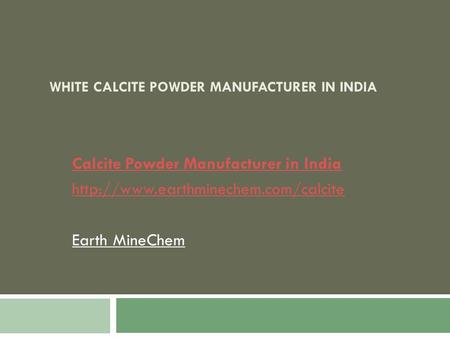WHITE CALCITE POWDER MANUFACTURER IN INDIA Calcite Powder Manufacturer in India  Earth MineChem.