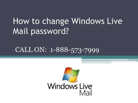How to change Windows Live Mail password? CALL ON: