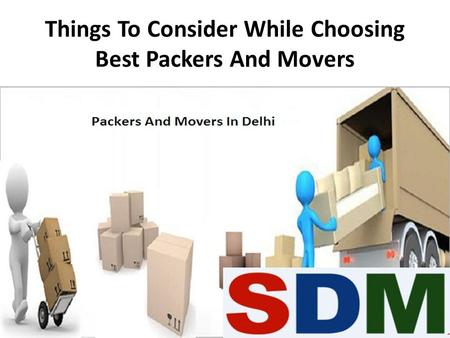 Things To Consider While Choosing Best Packers And Movers.