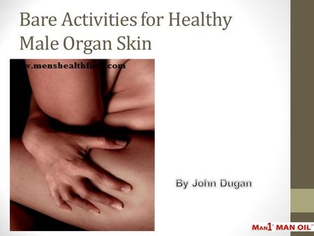 Bare Activities for Healthy Male Organ Skin