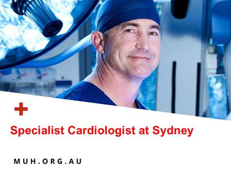 Specialist Cardiologist at Sydney. Macquarie University Hospital Cardiology at Macquarie University Hospital, a team of specialist cardiologist, who diagnose.