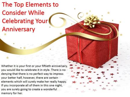 The Top Elements to Consider While Celebrating Your Anniversary