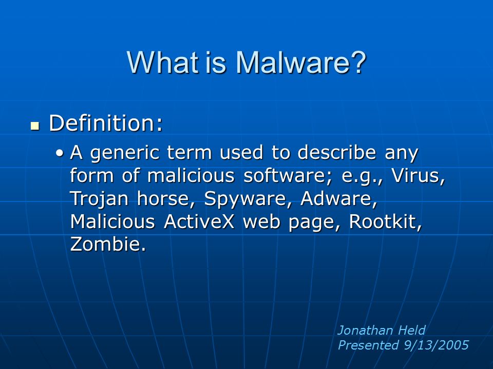 What is Malware? Definition: Definition: A generic term used to describe  any form of malicious software; e.g., Virus, Trojan horse, Spyware, Adware,  Malicious. - ppt download