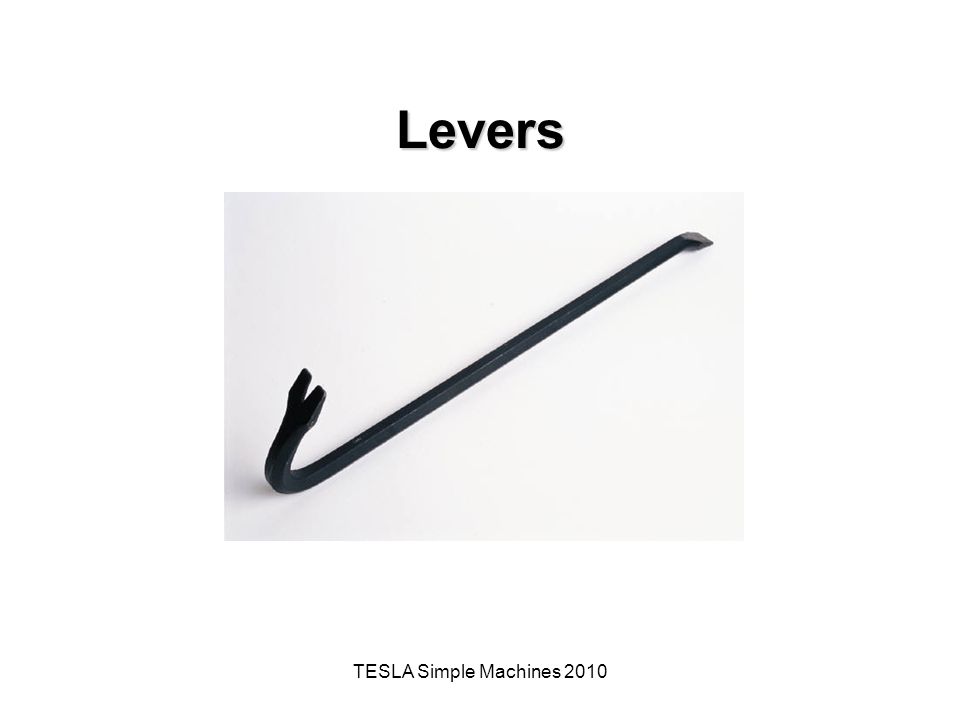 TESLA Simple Machines 2010 Levers. The Big Idea of this Investigation A  simple machine is a mechanical device that makes work easier by magnifying,  modifying, - ppt download