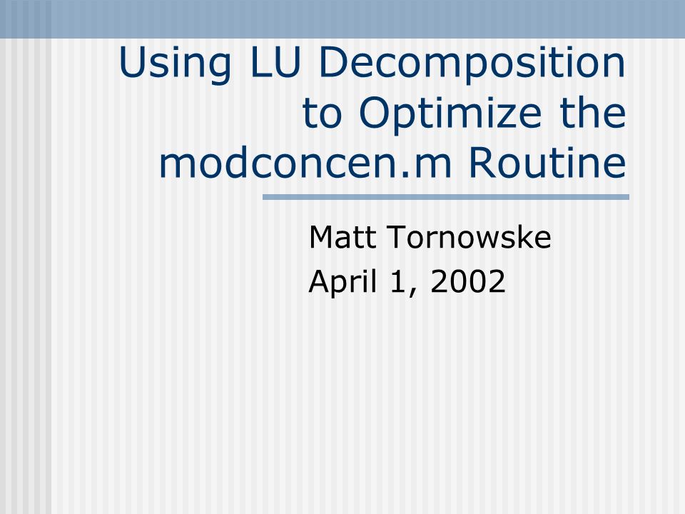 Using Lu Decomposition To Optimize The Modconcen M Routine Matt Tornowske April 1 Ppt Download