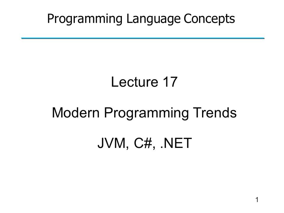 PPT - Lecture 17 Modern Programming Trends JVM, C#, .NET