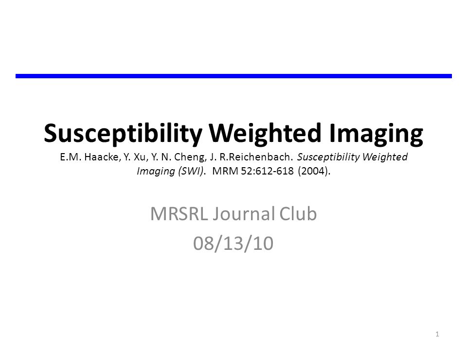 Susceptibility Weighted Imaging E M Haacke Y Xu Y N Cheng J R Ppt Video Online Download