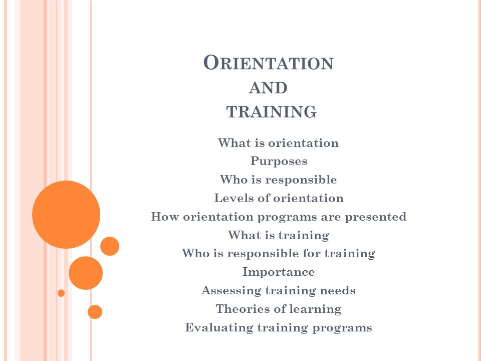 O RIENTATION AND TRAINING What is orientation Purposes Who is responsible  Levels of orientation How orientation programs are presented What is  training. - ppt download