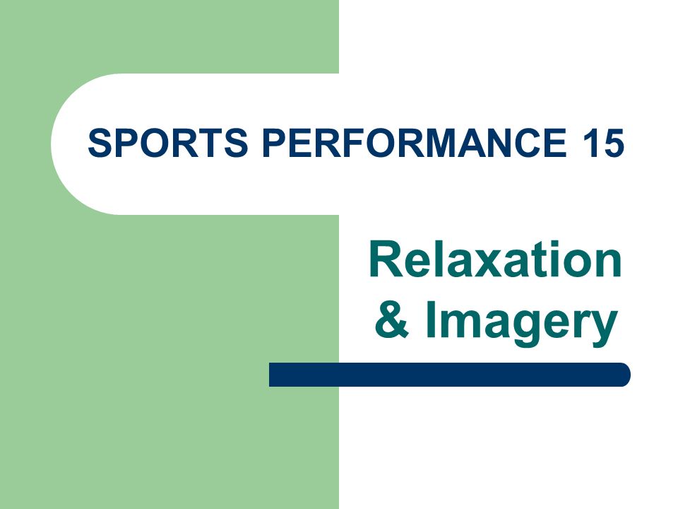SPORTS PERFORMANCE 15 Relaxation & Imagery. - ppt download