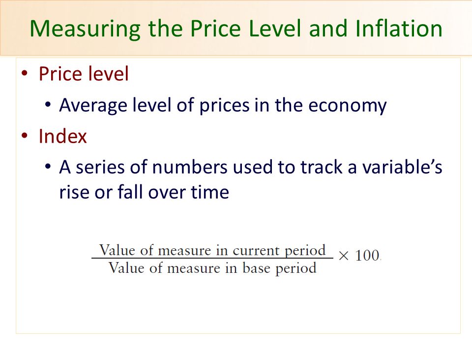 Measuring the Price Level and Inflation Price level Average level of prices  in the economy Index A series of numbers used to track a variable's rise  or. - ppt download