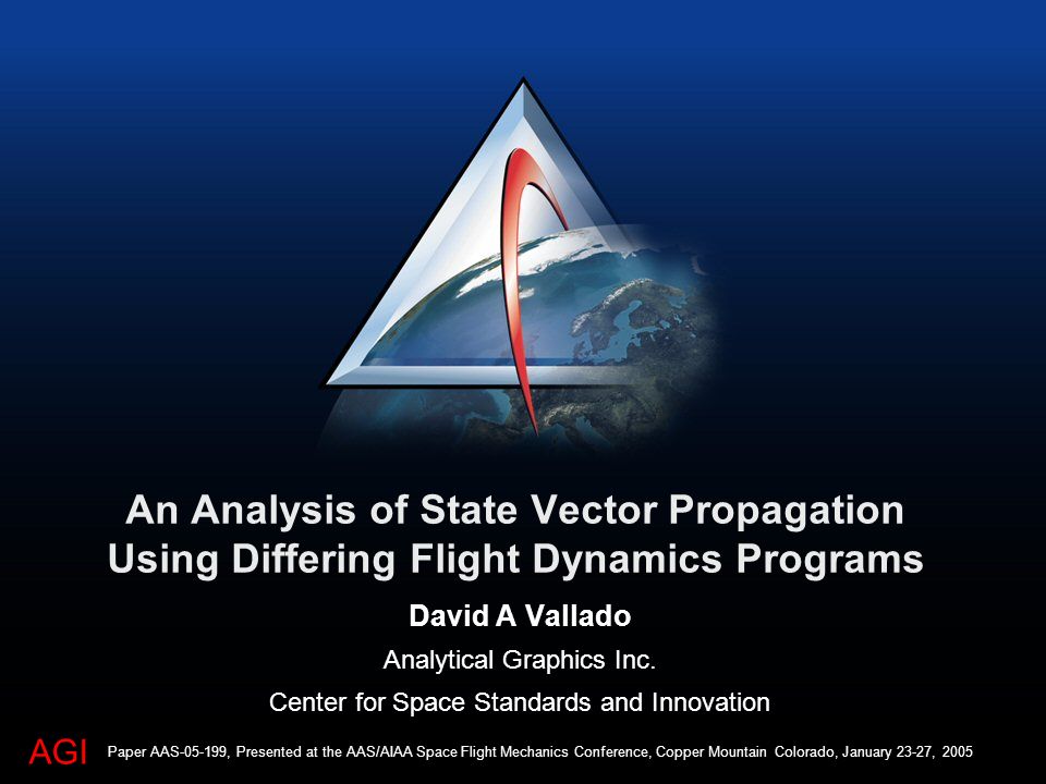al exilio rifle Divertidísimo AGI An Analysis of State Vector Propagation Using Differing Flight Dynamics  Programs David A Vallado Analytical Graphics Inc. Center for Space  Standards. - ppt download