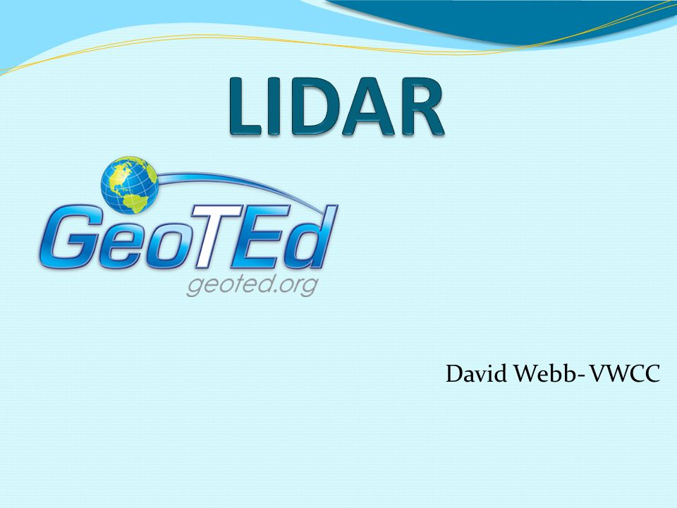 David Webb- VWCC. LIDAR, LiDAR, LIDaR, lidar and LADAR(laser altimetry).  Light detection and ranging Laser Imaging, Detection and Ranging Combining  the. - ppt download