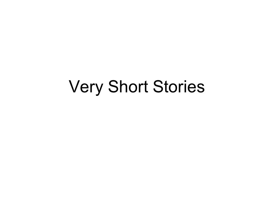 Very Short Stories. Ernest Hemingway once wrote a story in just six words and  is said to have called it his best work. - ppt download