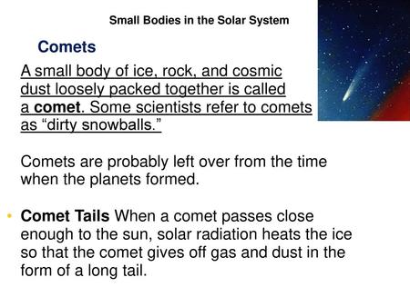 Comets are probably left over from the time when the planets formed.