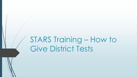 STARS Training – How to Give District Tests