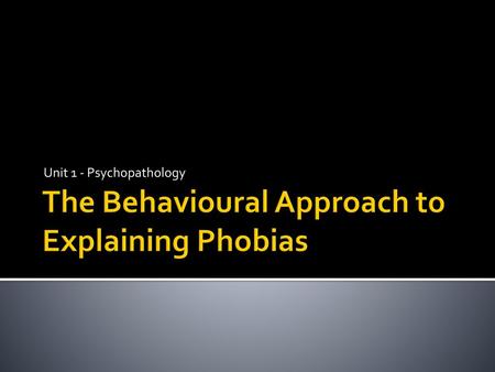 The Behavioural Approach to Explaining Phobias